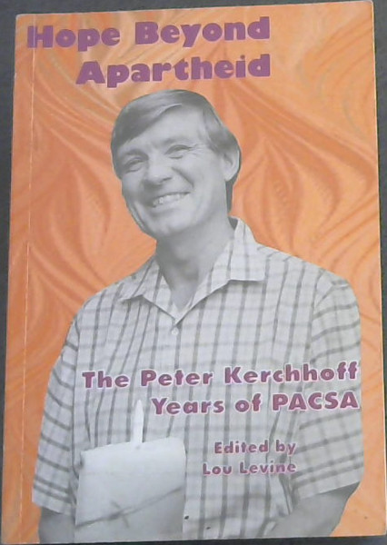Hope Beyond Apartheid (The Peter Kerchoff Years of PACSA, 1979-1999)