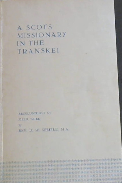 A SCOTS MISSIONARY IN THE TRANSKEI - Recollections of Field Work