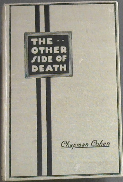 The Other Side Of Dearth - A Critical Examination of the Belief in a Future Life, with a Study of Spiritualism