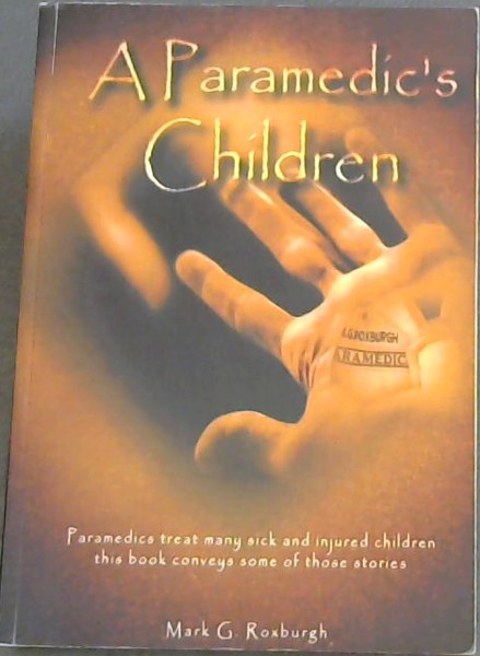 A Paramedic's Children - Paramedics treat many sick and injured children this book conveys some of those stories