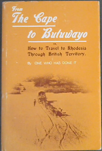 Image for From The Cape to Buluwayo or How to Travel to Rhodesia Through British Terrirtory From The Cape to Buluwayo or How to Travel to Rhodesia Through British Terrirtory
