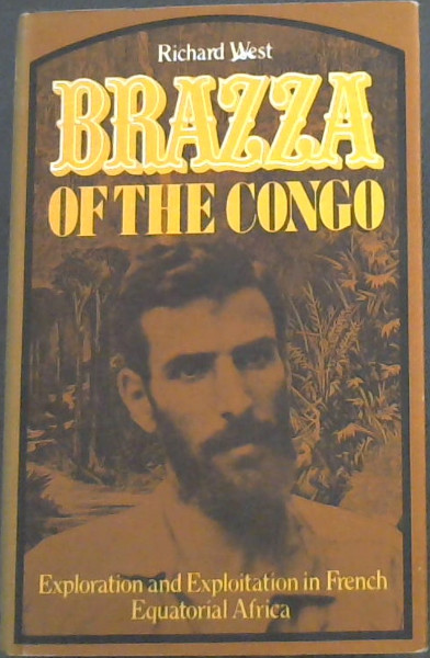 Brazza of the Congo: European Exploration and Exploitation in French Equatorial Africa