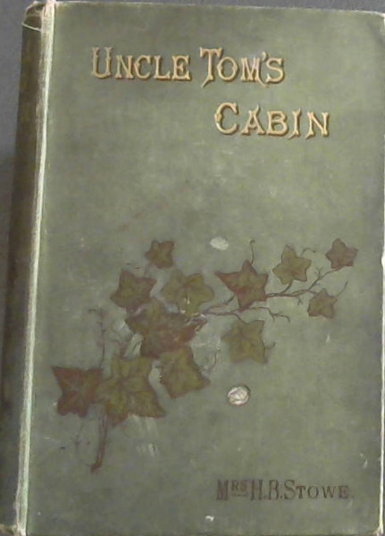 Uncle Tom's Cabin: A tale of Life Among the Lowly