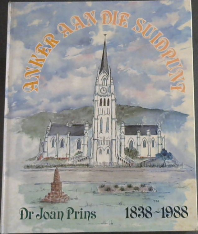 Anker aan die suidpunt: Die geskiedenis van die Nederduitse Gereformeerde Gemeente Bredasdorp 1838-1988 (Afrikaans Edition)