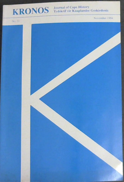 Kronos Journal of Cape History / Tydakrif vir Kaaplandse Geskiedenis. No. 21, 1994