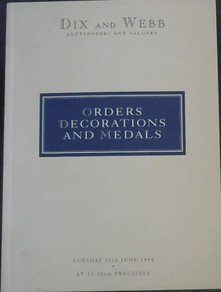 Orders, Decorations and Medals, to be held at The Westbury Hotel Conduit ST. London. W1 on Tuesday 11th June 1996 at 11:30 am Precisely (Dix and Webb Auctioneers and Valuers)