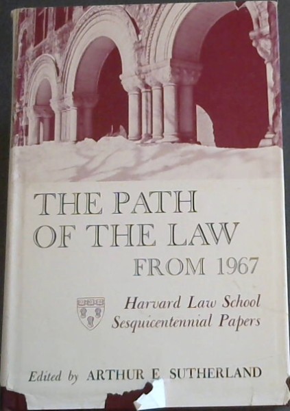 The Path of the Law from 1967: proceedings and papers at the Harvard Law School Convocation held on the one-hundred fiftieth anniversary of its founding