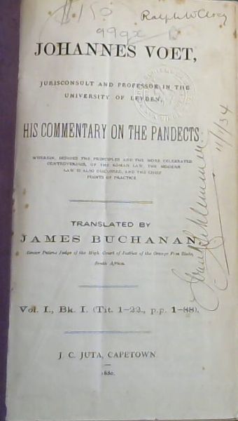 Johannes Voet . His Commentary on the Pandects: wherein, besides the principles and the more celebrated controversies, of the Roman Law, the Modern Law is also discussed, and the chief points of practice: Vol I., Bo. I (Tit. 1-22., pp 1-88