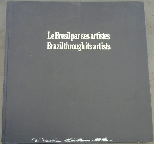 Le Bresil Par Ses Artistes / Brazil Through Its Artists. [Bilingual]