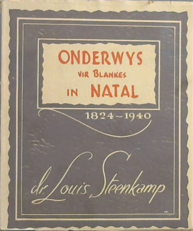 Onderwys vir Blankes in Natal 1824-1940 'n Populer-wetenskaplike verhandeling