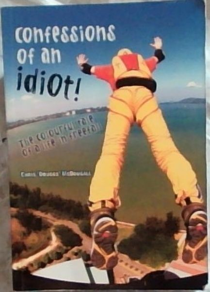 Image for Confessions of an Idiot: The Colourful Tale of a Life in Freefall Confessions of an Idiot: The Colourful Tale of a Life in Freefall