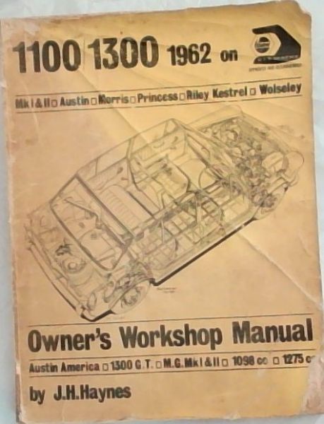 1100 / 1300 Owners Workshop Manual. Mk1 & 2. Austin / Morris / Princess / Riley Kestrel / Wolseley / Austin America / 1300 G.T. / M.G. Mk1 & 2 / 1098cc / 1275cc