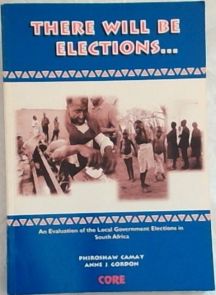 There will be elections--: An evaluation of the local government elections in South Africa