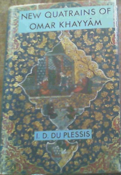 New Quatrains of Omar Khayyam : Renderings Based on the Arberry Versions of the Teheran Manuscript