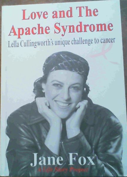 Love and the Apache Syndrome : Lella Cullingworth's Unique Challenge to Cancer