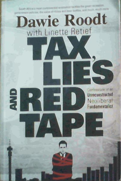 Tax, Lies and Red Tape: Confessions of an Unreconstructed Neoliberal Fundamentalist