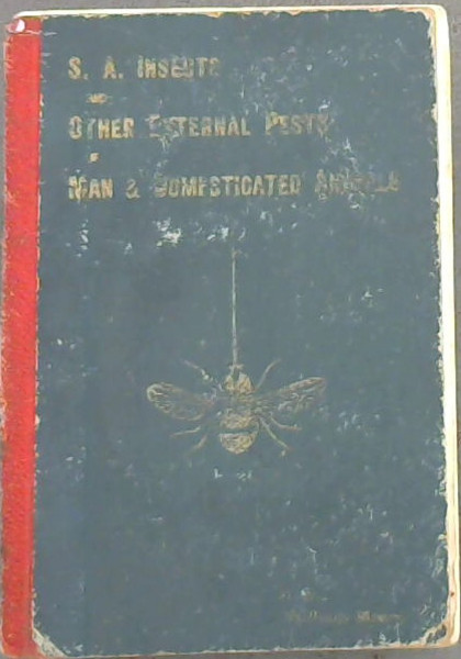 South African Insect Pests (and other external pests) of Man and Domesticated Animals - A Handbook of Ready Reference