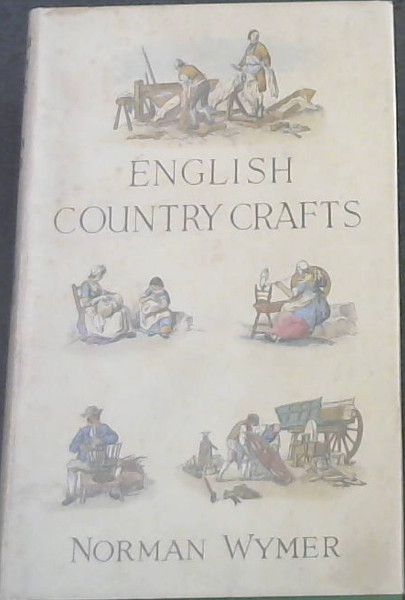 English Country Crafts: A Survey of their Development from early times to present day