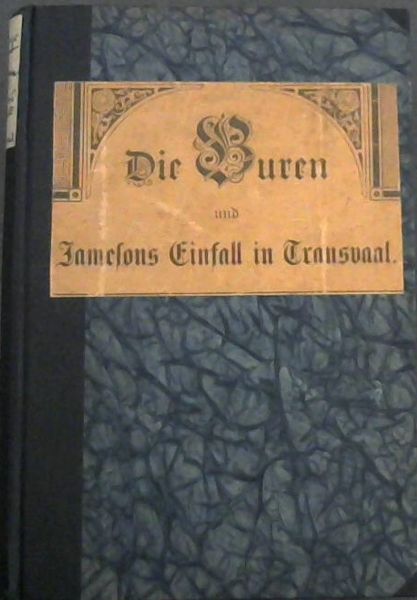Die Buren und Jamesons Einfall in Transvaal: Auf grund der quellen dargestellt
