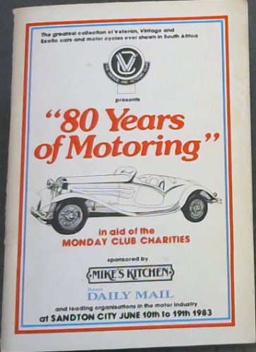 80 Years of Motoring, in aid of the Monday Club Charities (sponsored by Mike's Kitchen; Rand Daily Mail , and leading organisations in the motor industry at Sandton City June 10th to 19th 1983)