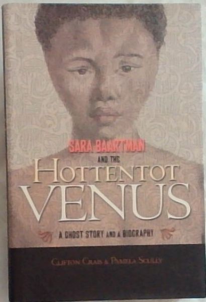 Sara Baartman And The Hottentot Venus: A Ghost Story And A Biography