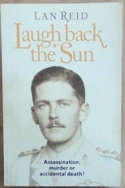 Laugh back the sun : assassination, murder or accidental death [SIGNED]
