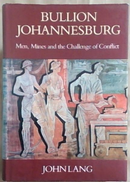 Bullion Johannesburg: Men, mines, and the challenge of conflict [Signed]
