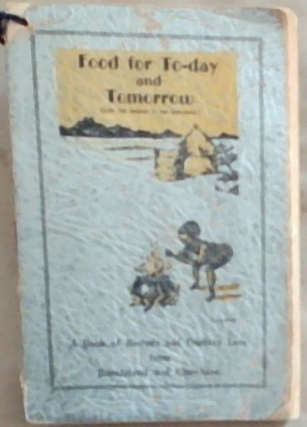 Image for Food for To-day in the Land of Tomorrow; A Book of Recipes from Basutoland Food for To-day in the Land of Tomorrow; A Book of Recipes from Basutoland