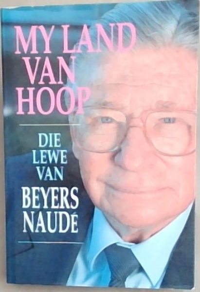 Image for My Land Van Hoop: Die Lewe Van Beyers Naude My Land Van Hoop: Die Lewe Van Beyers Naude