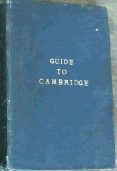 Guide To Cambridge; The Town, University, & Colleges