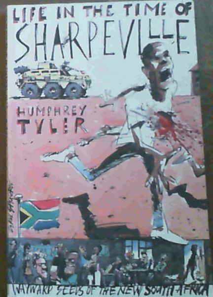 Life in the Time of Sharpeville- & wayward seeds of a new South Africa