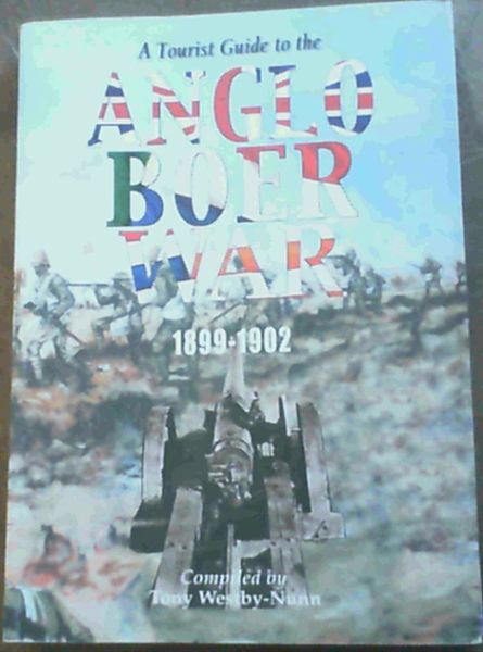 A Tourist Guide to the Anglo Boer War: Incorporating Accommodation, Restaurants, Museums, Tour Guide Information