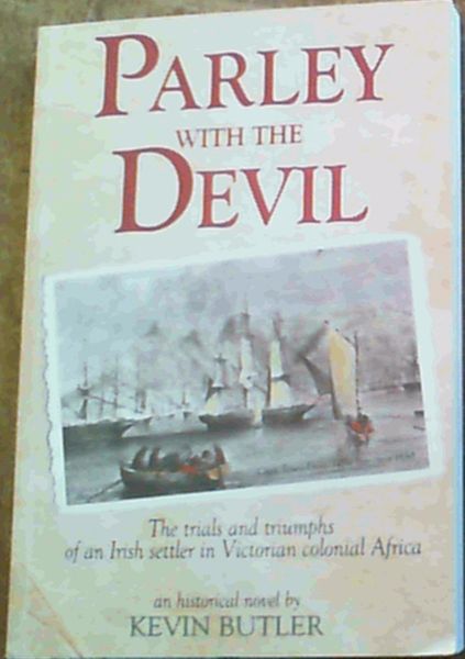 Parley with the Devil: An African Odyssey: The Trails and Triumphs of an Irish Settler in Victorian Colonial Africa