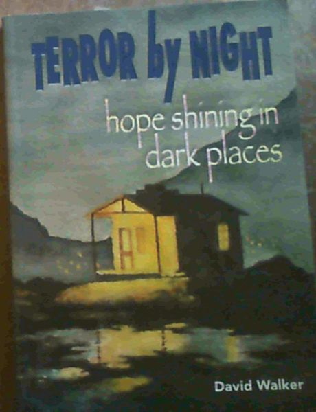 Terror by Night : Hope Shining in Dark Places