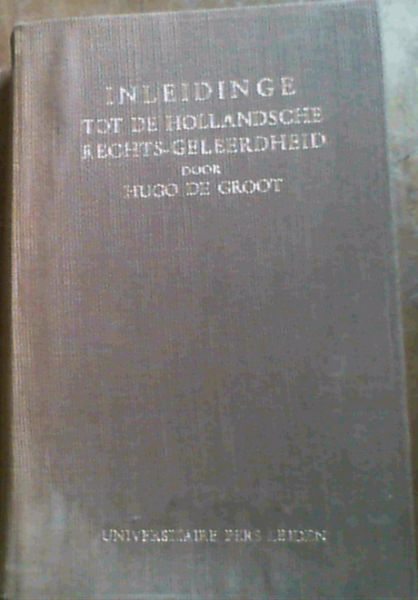 Inleidinge Tot de Hollandsche Recht-Geleerdheid door Hugo de Groot