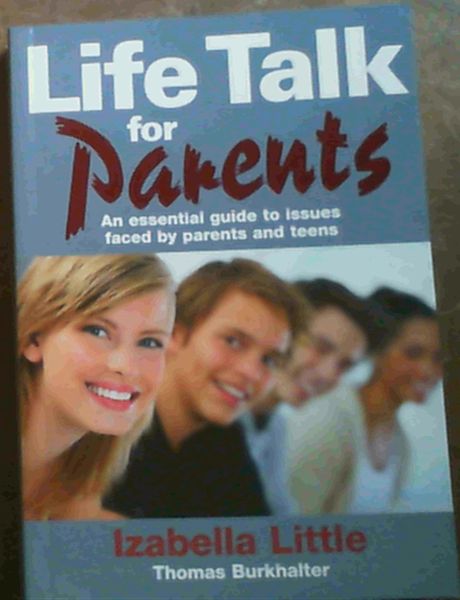 Image for Life Talk for Parents: An Essential Guide to Issues Faced by Parents and Teens Life Talk for Parents: An Essential Guide to Issues Faced by Parents and Teens