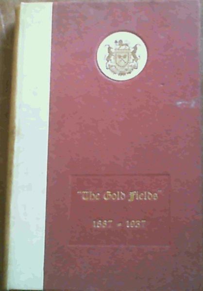 The Gold Fields 1887 - 1937