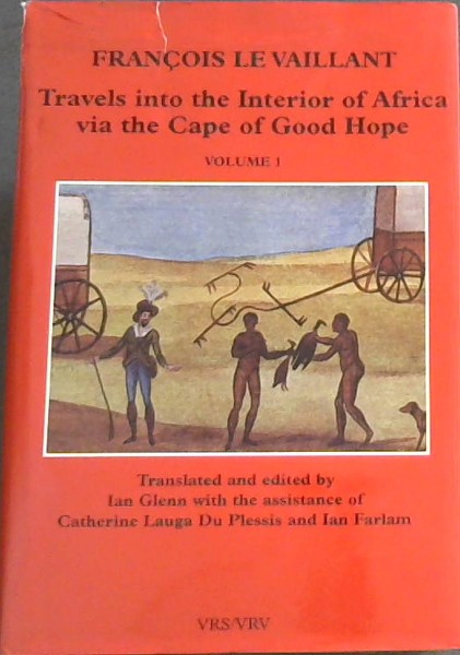 Image for Francois Le Vaillant : Travels Into the Interior of Africa Via the Cape of Good Hope Francois Le Vaillant : Travels Into the Interior of Africa Via the Cape of Good Hope