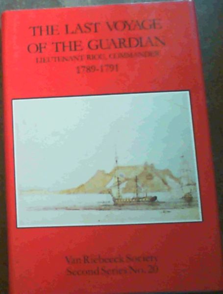 The Last Voyage of the Guardian : Lieutenant Riou, Commander 1789 - 1791 (Van Riebeek Society, second series)