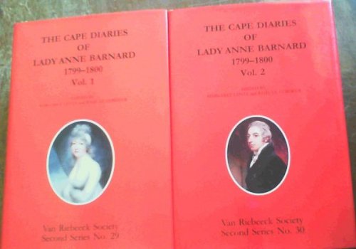 The Cape Diaries of Lady Anne Barnard 1799 - 1800 . Volume 1 & 2. (Van Riebeek Society Second Series No.29)