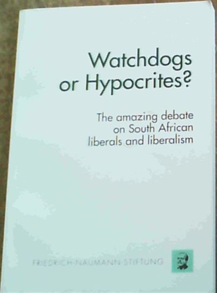 Watchdogs or hypocrites: The amazing debate on South African liberals and liberalism