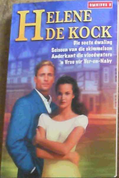 Helene De Kock Omnibus 5 : Die soete dwaling ; Seisoen van die skimmlson ; Anderkant die vloedwaters ; 'n Vrou vir Ver - en - Naby.