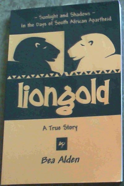Liongold: Sunlight and Shadows in the Era of Apartheid - A South African Memoir