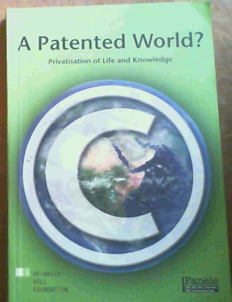 A Patented World: Privatisation of Life and Knowledge