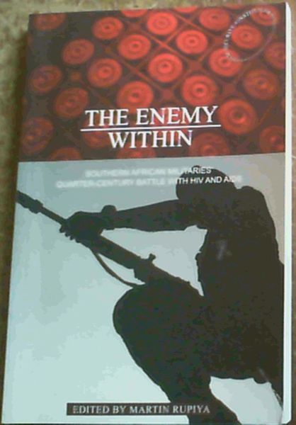 The Enemy Within: Southern African Militaries' Quarter-century Battle with HIV and AIDS