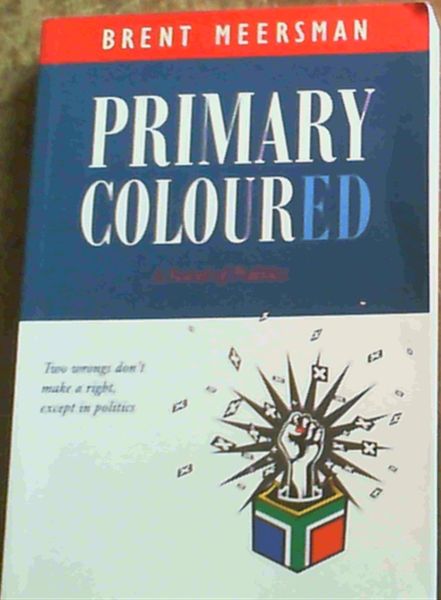 Primary Coloured : A Novel of Politics