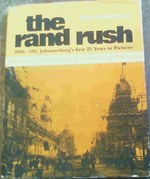 The Rand rush: 1886-1911, Johannesburg's first 25 years in pictures (Pictura Africana)