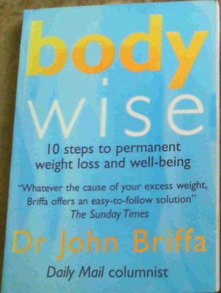 Body Wise : 10 Steps to Permanent Weight loss and well - being
