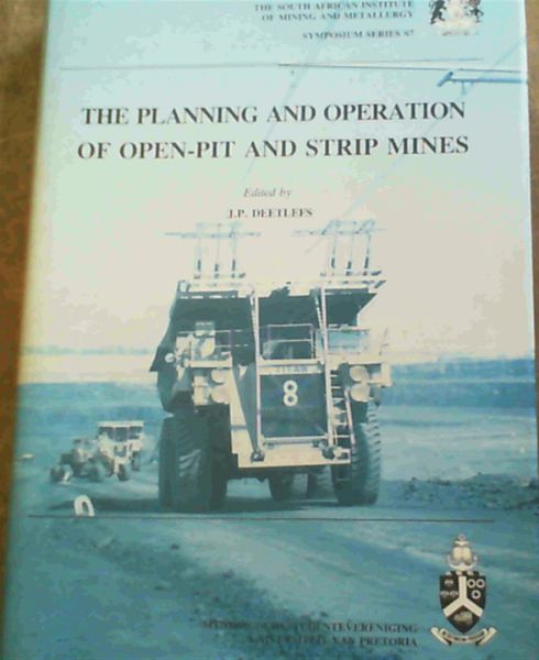The Planning and Operation of Open-Pit and Strip Mines: Proceedings of an international conference . 1984 (Symposium series)