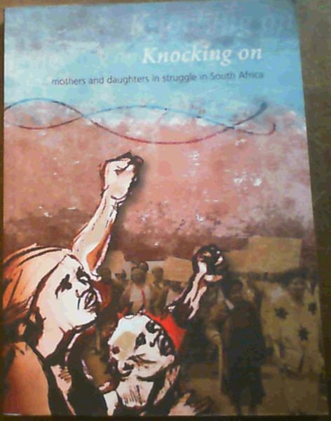 Image for Knocking on.mothers and daughters in struggle in South Africa Knocking on.mothers and daughters in struggle in South Africa